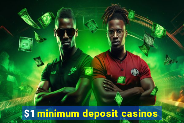 $1 minimum deposit casinos