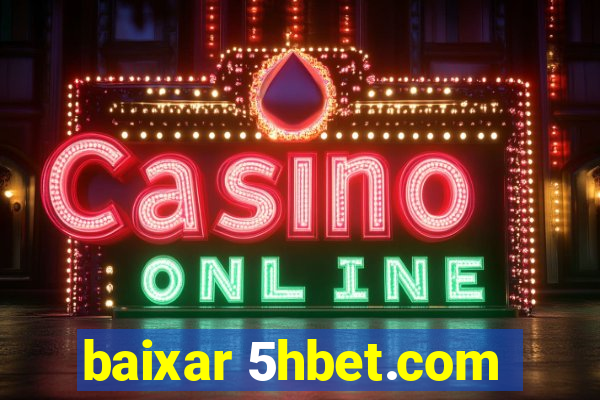 baixar 5hbet.com