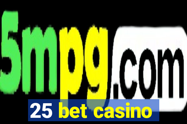 25 bet casino