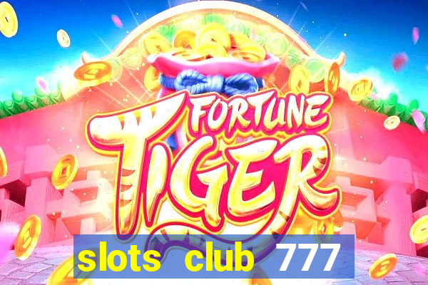 slots club 777 paga mesmo