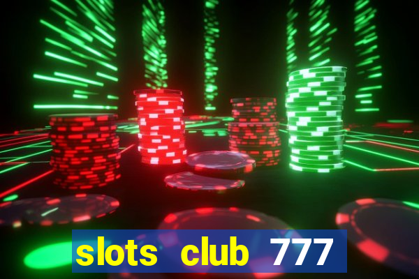 slots club 777 paga mesmo