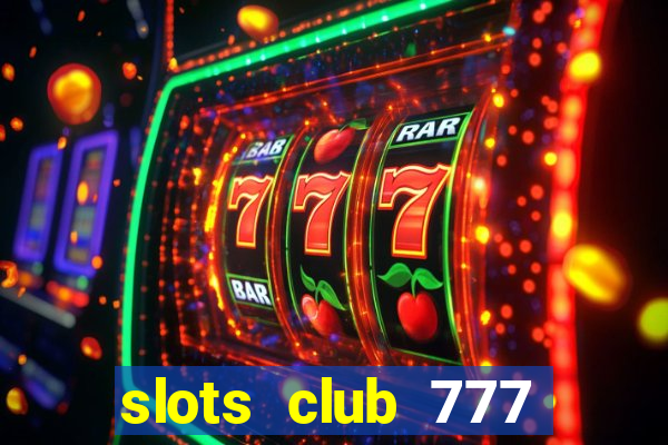 slots club 777 paga mesmo