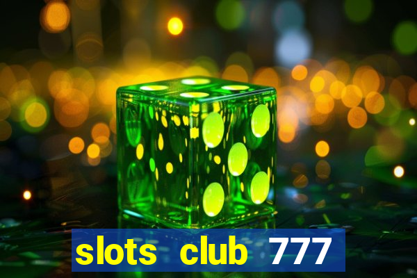 slots club 777 paga mesmo