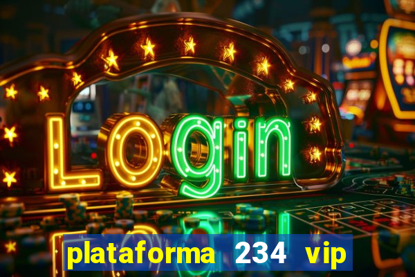 plataforma 234 vip é confiável