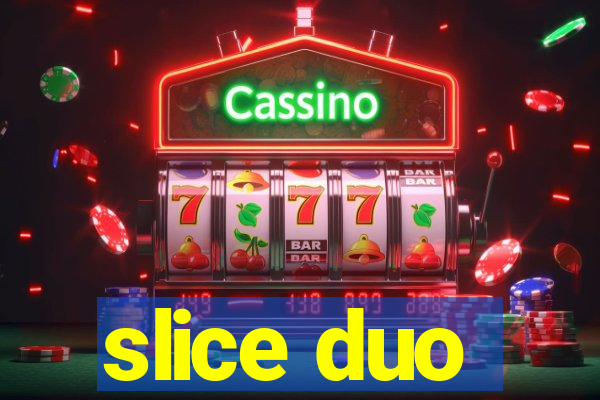 slice duo