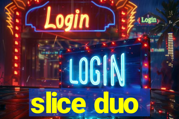 slice duo