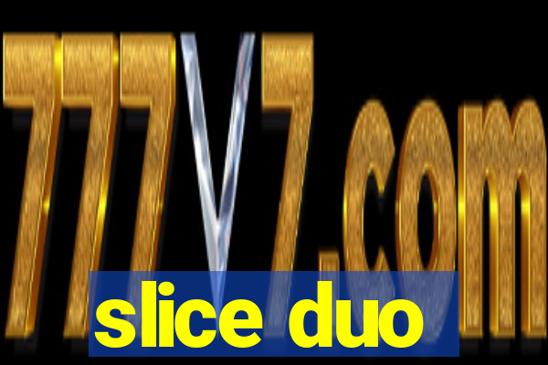 slice duo