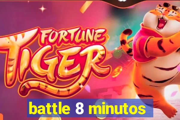 battle 8 minutos