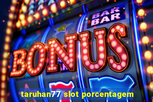 taruhan77 slot porcentagem