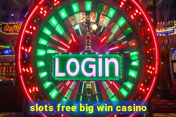 slots free big win casino