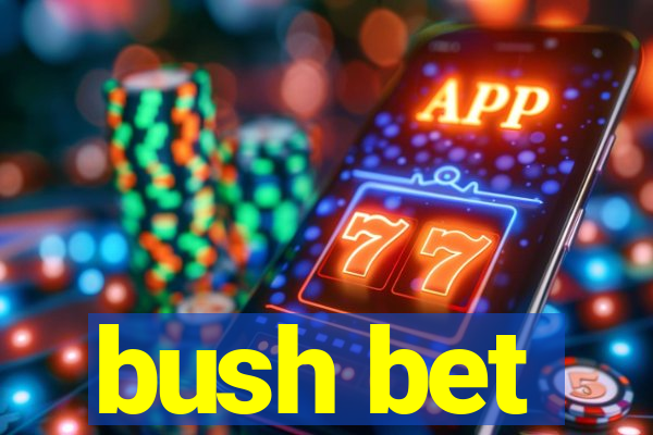 bush bet