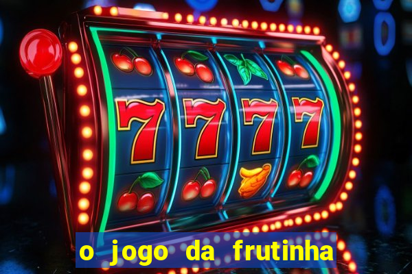 o jogo da frutinha paga mesmo