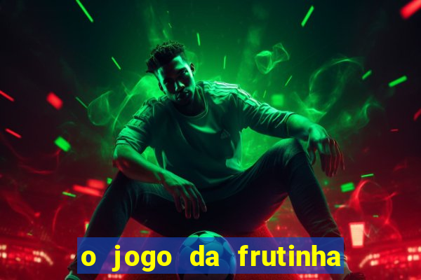 o jogo da frutinha paga mesmo