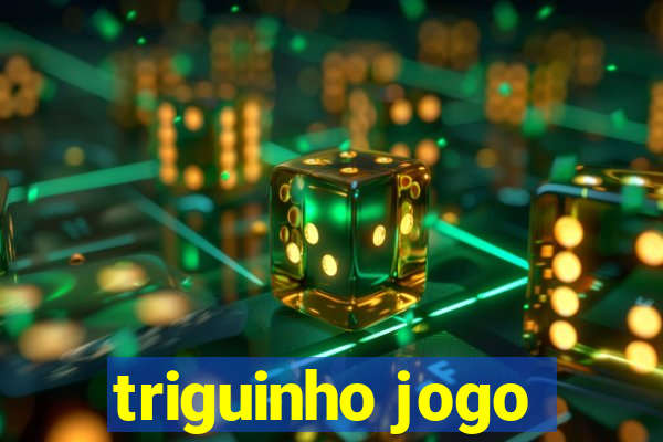 triguinho jogo