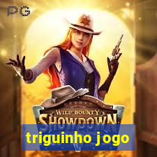 triguinho jogo