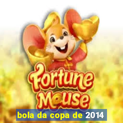 bola da copa de 2014