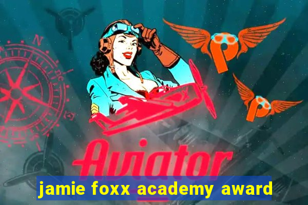 jamie foxx academy award