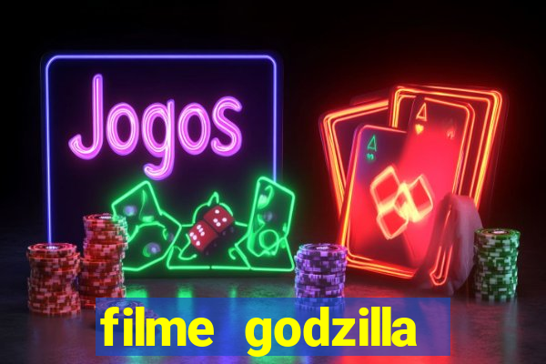 filme godzilla completo dublado