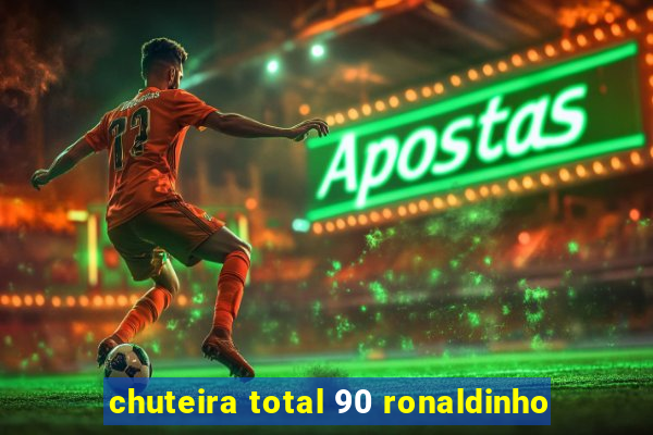 chuteira total 90 ronaldinho