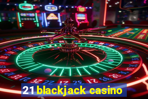 21 blackjack casino