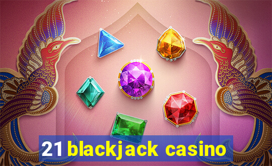 21 blackjack casino