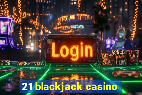 21 blackjack casino