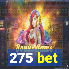 275 bet