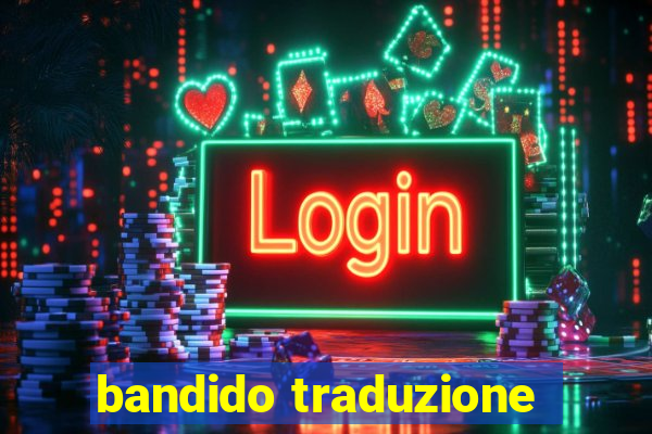 bandido traduzione