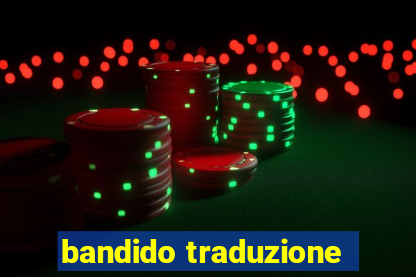 bandido traduzione