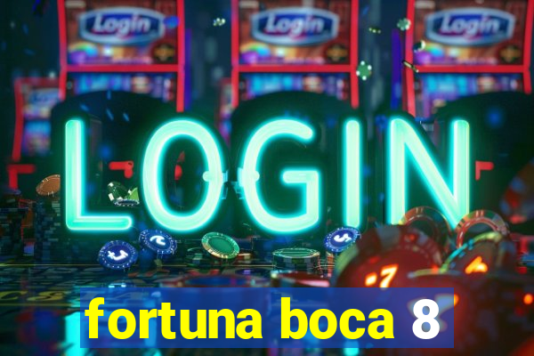 fortuna boca 8