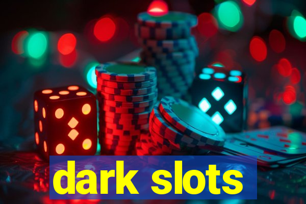 dark slots