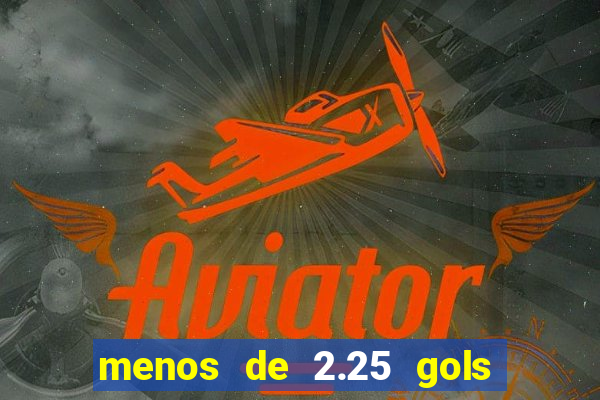 menos de 2.25 gols o que significa