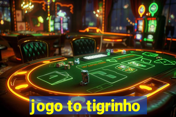 jogo to tigrinho