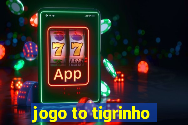 jogo to tigrinho