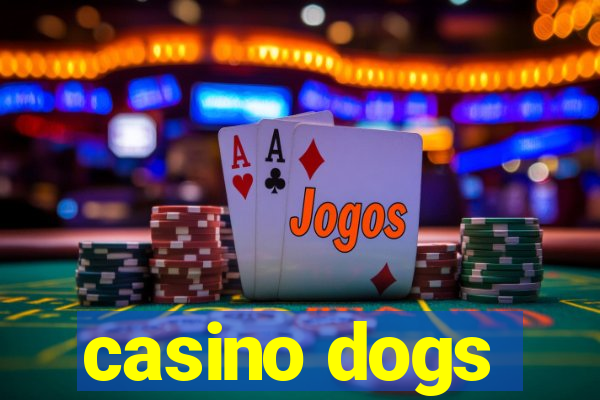 casino dogs