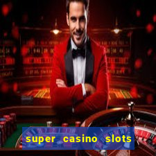 super casino slots ganhar dinheiro