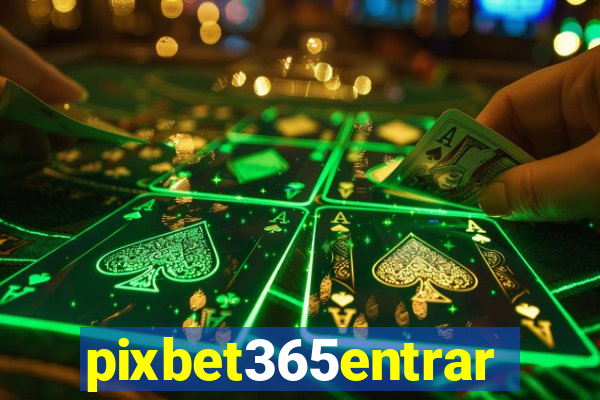 pixbet365entrar