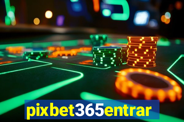 pixbet365entrar