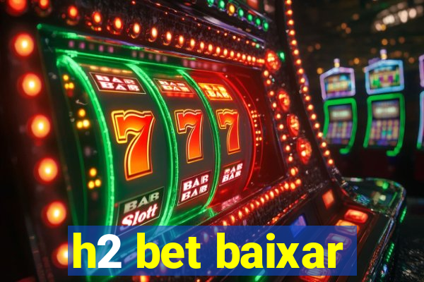 h2 bet baixar