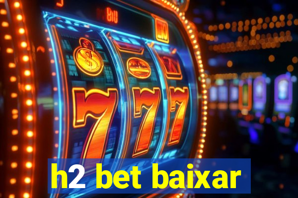 h2 bet baixar