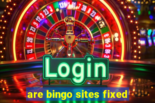 are bingo sites fixed