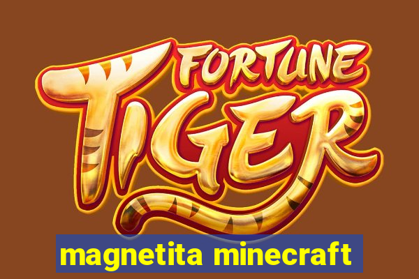 magnetita minecraft