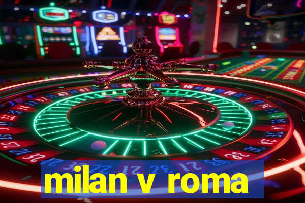 milan v roma