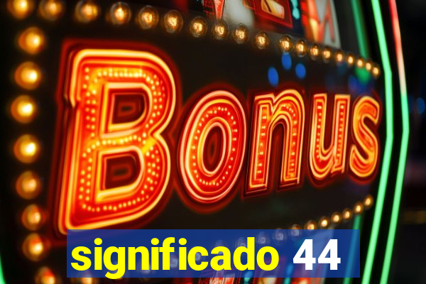 significado 44