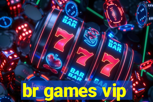 br games vip