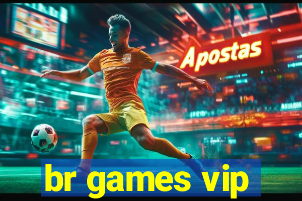 br games vip