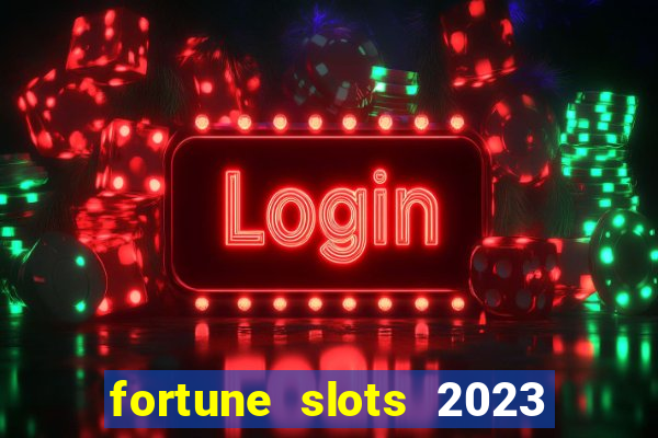 fortune slots 2023 paga mesmo