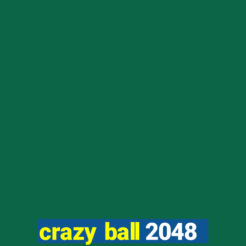 crazy ball 2048