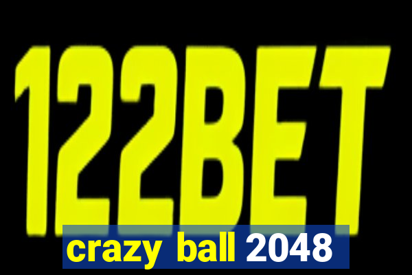 crazy ball 2048