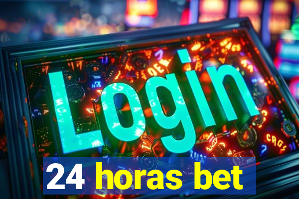 24 horas bet